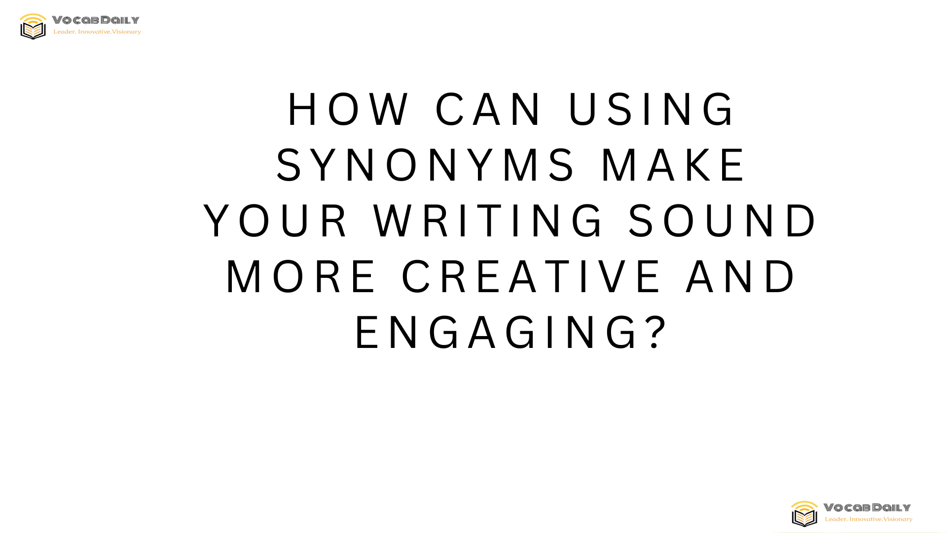 How can using synonyms make your writing sound more creative and engaging