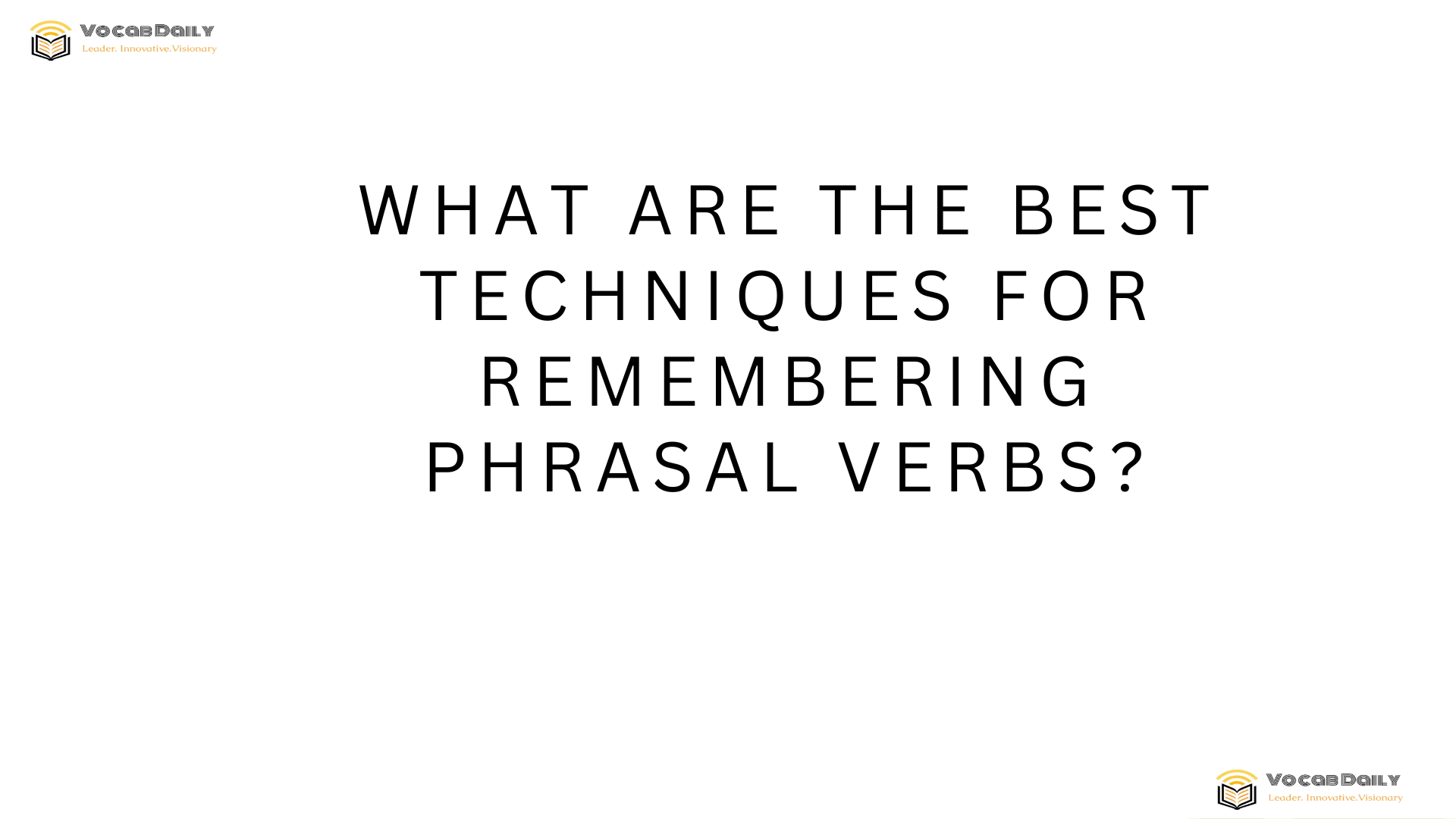 What are the best techniques for remembering phrasal verbs